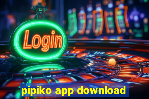 pipiko app download